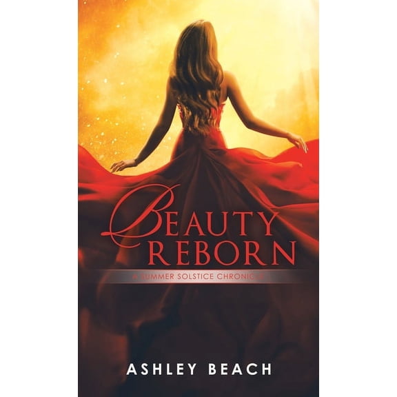 Beauty Reborn: A Summer Solstice Chronicle Book 3 of the Solstice Chronicles, (Hardcover)