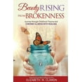 thumbnail image 1 of Beauty Rising from Brokenness;: Journey Through Childhood Trauma to Chronic Illness Into Healing, (Paperback), 1 of 1