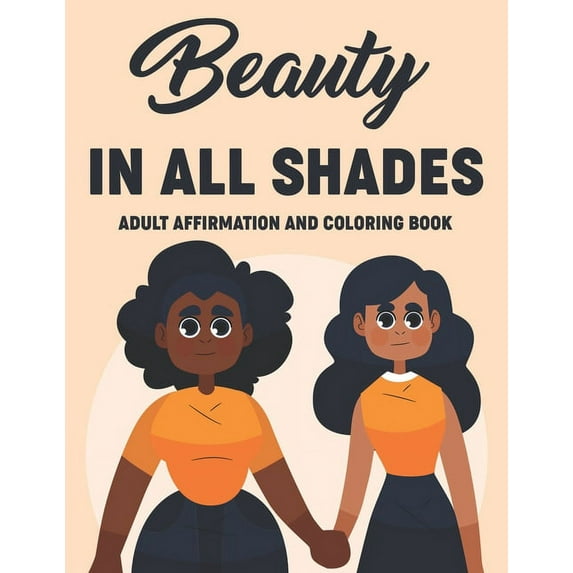Beauty In All Shades Adult Affirmation And Coloring Book: Uplifting Coloring Pages For Women, Relaxing Designs And Empowering Affirmations To Color (Paperback)