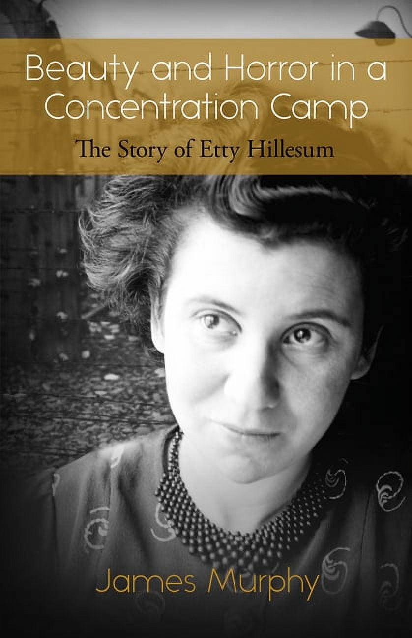 Beauty and Horror in a Concentration Camp: The Story of Etty Hillesum, (Paperback)