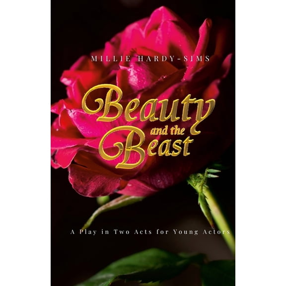 Beauty and the Beast: A Play: A Play in Two Acts for Young Actors, (Paperback)