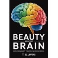 Beauty and the Brain: Exploring Art through Neuroscience, (Paperback ...