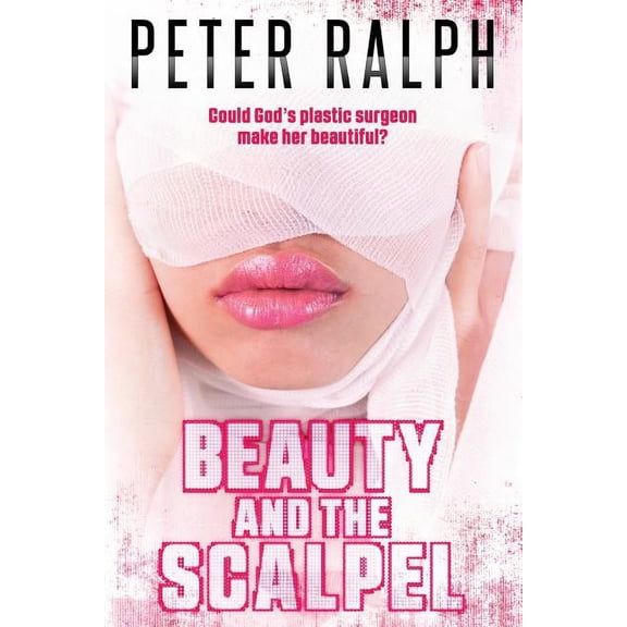 Beauty and the Scalpel: Could God's Plastic Surgeon Make Her Beautiful?, (Paperback)
