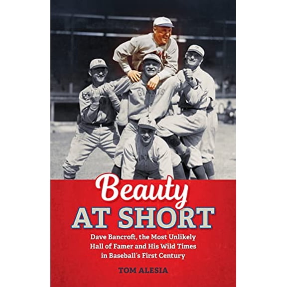 Pre-Owned Beauty at Short: Dave Bancroft, the Most Unlikely Hall of Famer and His Wild Times in Baseball's First Century (Paperback) 057837451X 9780578374512