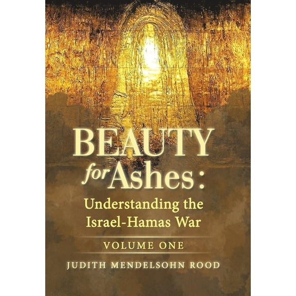 Beauty for Ashes: Understanding the Israel-Hamas War: Volume One, (Hardcover)