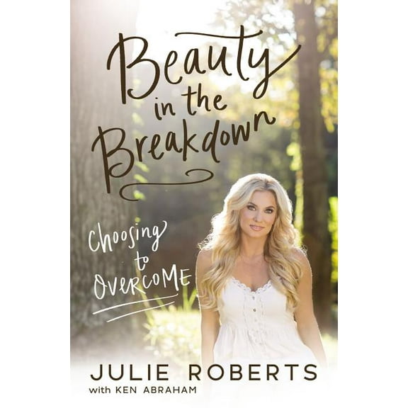 Beauty in the Breakdown: Choosing to Overcome, (Paperback)