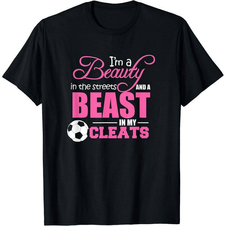 Beauty In The Streets Beast In My Cleats Soccer T-Shirt Gift Beauty In The Streets Beast In My Cleats Soccer T-Shirt Gift