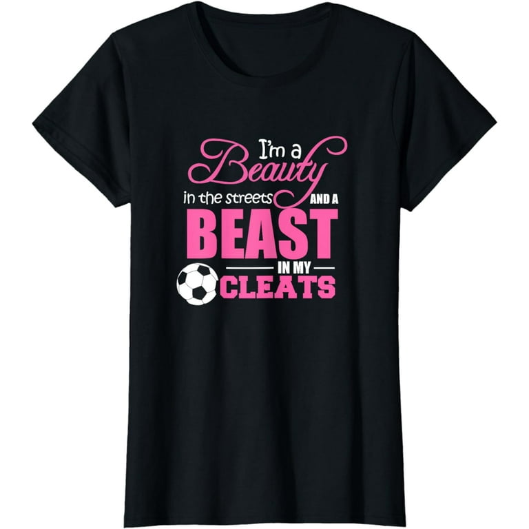 Beauty In The Streets Beast In My Cleats Soccer T-Shirt Gift Beauty In The Streets Beast In My Cleats Soccer T-Shirt Gift