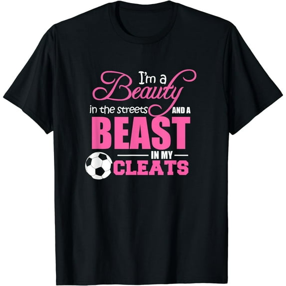 Beauty in the streets Beast in my Cleats Soccer T-Shirt Gift