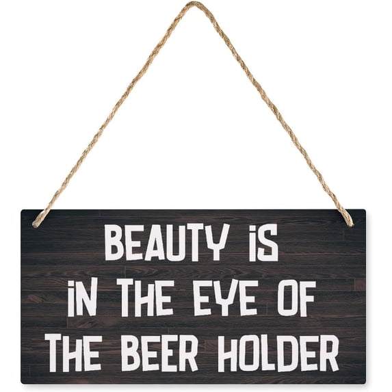 Beauty is in The Eye of The Beer Holder Rustic Vintage Wooden Sign - 12 ...