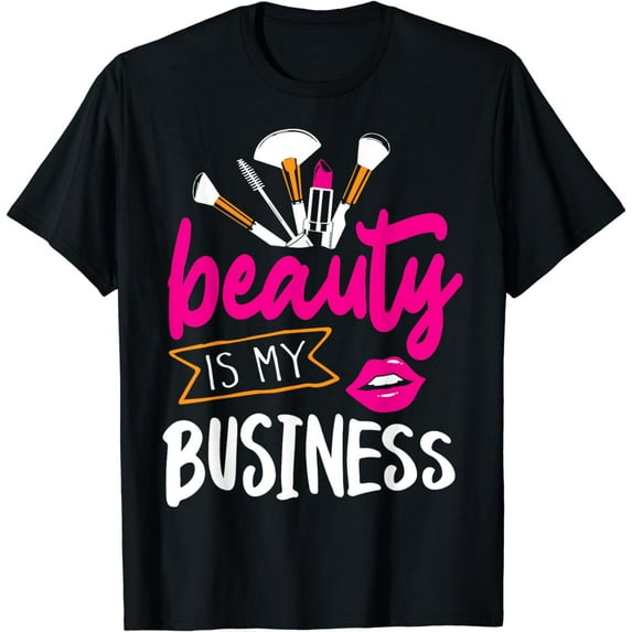 Beauty is my Business Hair and Makeup Beautician Stylist T-Shirt