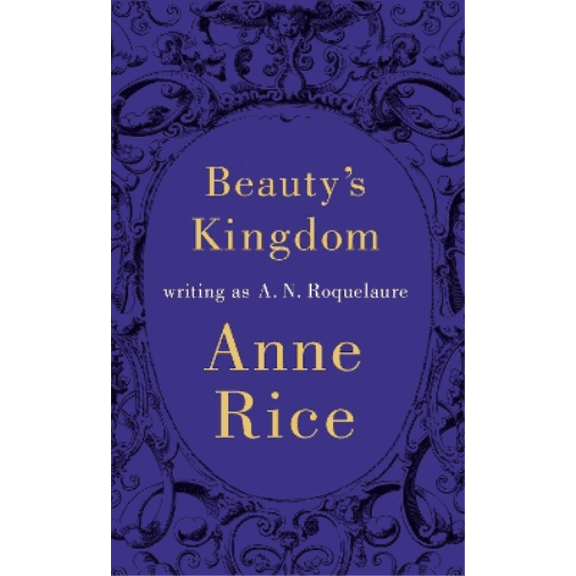 Beauty's Kingdom A.N. Roquelaure (Hardcover)