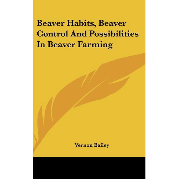 Beaver Habits, Beaver Control And Possibilities In Beaver Farming (Hardcover)