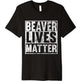 thumbnail image 1 of Beaver Lives Matter Funny Beaver Quote Premium T-Shirt, 1 of 3