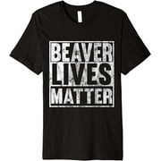 Beaver Lives Matter Funny Beaver Quote Premium T-Shirt
