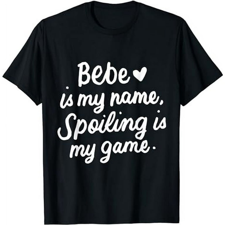 Bebe Is My Name Funny Bebe Shirt Gifts For Bebe Grandma Bebe Is My Name Funny Bebe Shirt Gifts For Bebe Grandma