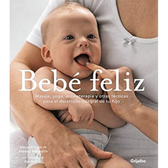 Pre-Owned Bebe feliz/ Your Happy Baby: Masaje, Yoga, Aromaterapia Y Otras Tecnicas Para El Desarrollo Integral De Tu Hijo/ Massage, Yoga, Aromatherapy and Other Gentle Ways to Bli 9788425342929 Used