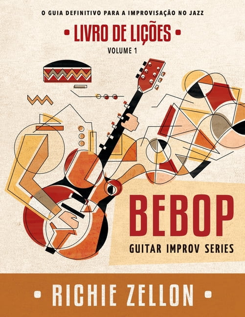 Bebop Guitar Improv Series Em Portugues: Bebop Guitar Improv Series VOL 1- Livro de Lições: O Guia Definitivo Para A Improvisação No Jazz (Paperback)