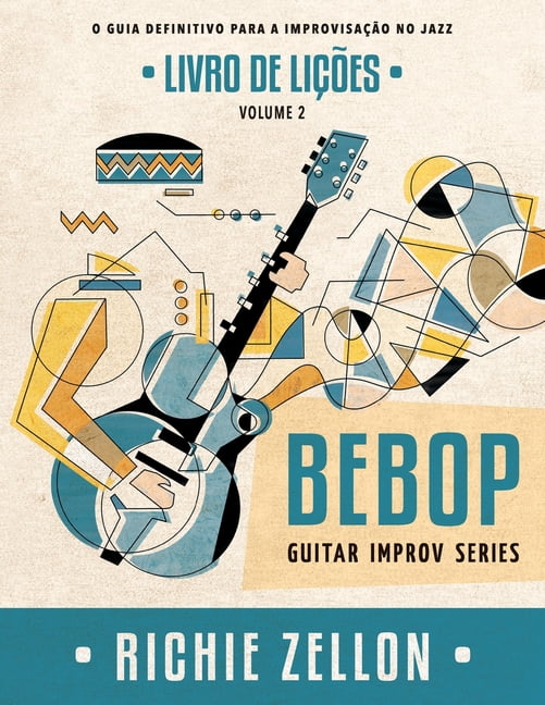 Bebop Guitar Improv Series Em Portugues: Bebop Guitar Improv Series VOL 2- Livro de Lições: O Guia Definitivo Para A Improvisação No Jazz (Paperback)