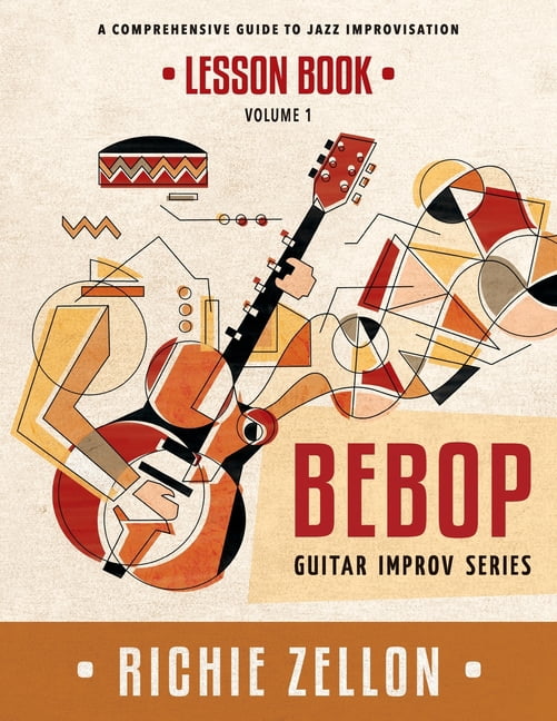 Bebop Guitar Improv The Bebop Guitar Improv Series VOL 1- Lesson Book: A Comprehensive Guide To Jazz Improvisation, Book 1, (Paperback)