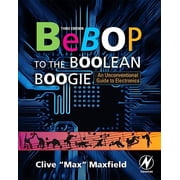Bebop to the Boolean Boogie An Unconventional Guide to Electronics Paperback