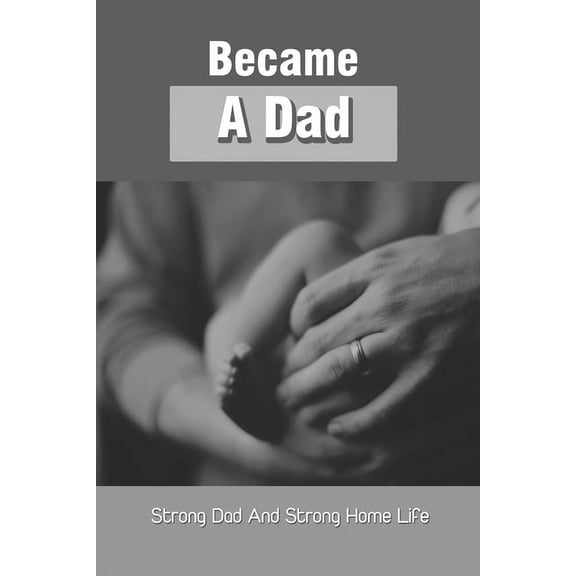 Became A Dad: Strong Dad And Strong Home Life: Devotionals For Dad (Paperback)