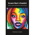 thumbnail image 1 of Because Black Is Beautiful: Reflective Imagery & Affirmations for Queens of All Ages, (Paperback), 1 of 1