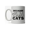 thumbnail image 1 of Because Cats Funny Coffee Crazy Cat Person Ceramic Drinking Mug 11oz Cup, 1 of 6