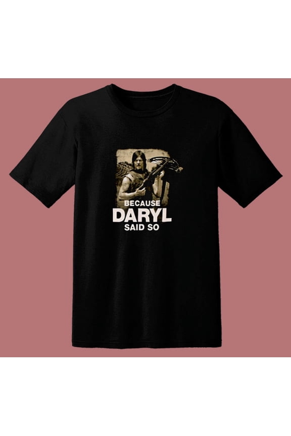 Because Daryl Said So Walking Dead 80s T Shirt