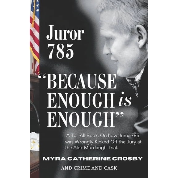 Because Enough is Enough: The Tell All Book: How Juror 785 was Wrongly Kicked Off the Alex Murdaugh Jury, (Paperback)