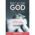 thumbnail image 1 of Because God Was There: A Journey of Loss, Healing and Overcoming, (Paperback), 1 of 1