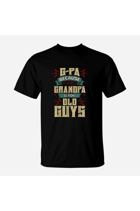 Because Grandpa Is For Old Guys Fathers Day Gifts TShirt
