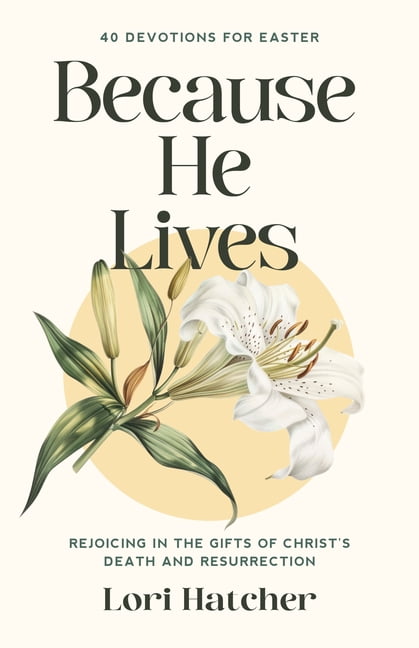Because He Lives: Rejoicing in the Gifts of Christ's Death and Resurrection, (Paperback)
