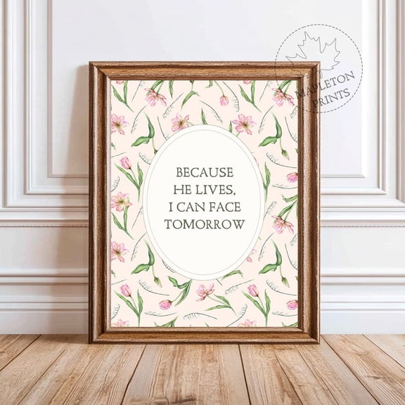 Because He Lives Wall Art Floral Christian Quote Print, Unframed Paper Poster 8x10in