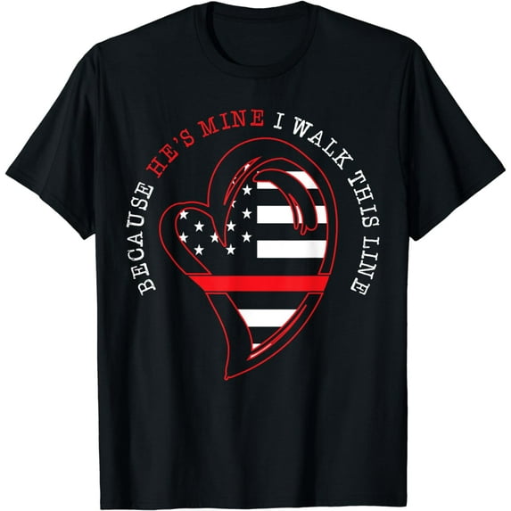 Because He's Mine I Walk This Line Helmet Fire Firefighter T-Shirt