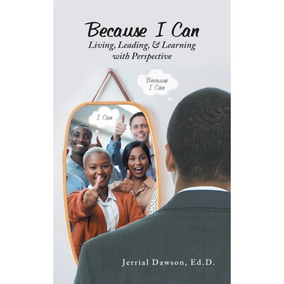 Because I Can: Living, Leading, & Learning with Perspective, (Paperback)