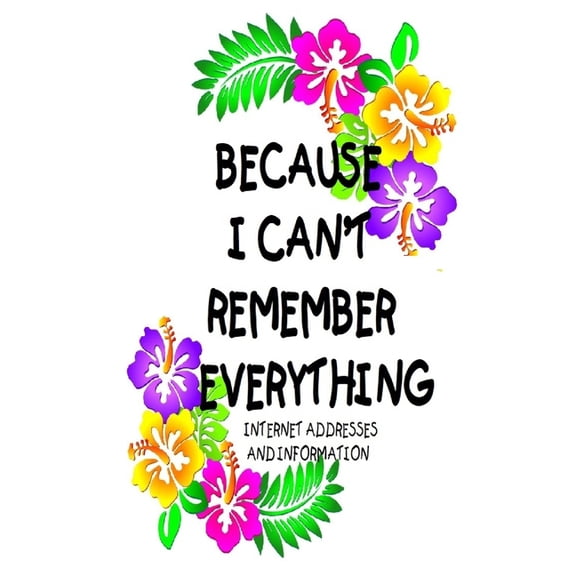 Because I Can't Remember Everything : Internet Address and Information (Paperback)