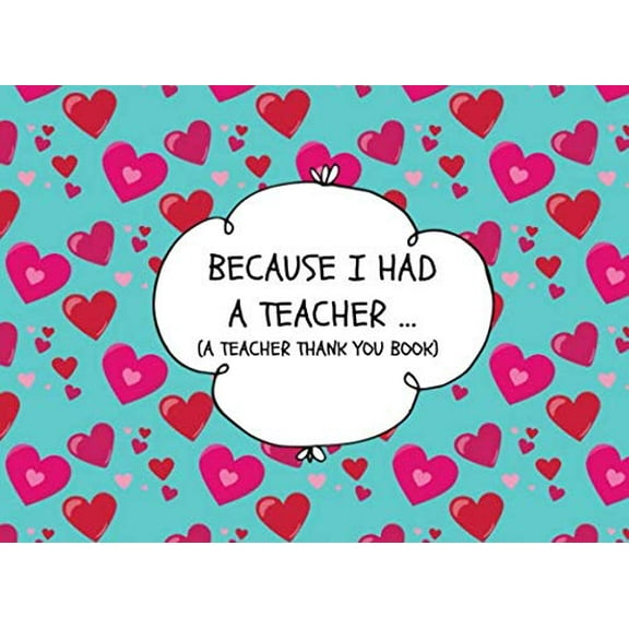 Pre-Owned Because I Had A Teacher… (A Teacher Thank You Book): Unique Best Teacher Ever Appreciation Book For Elementary And Middle School Teachers Paperback