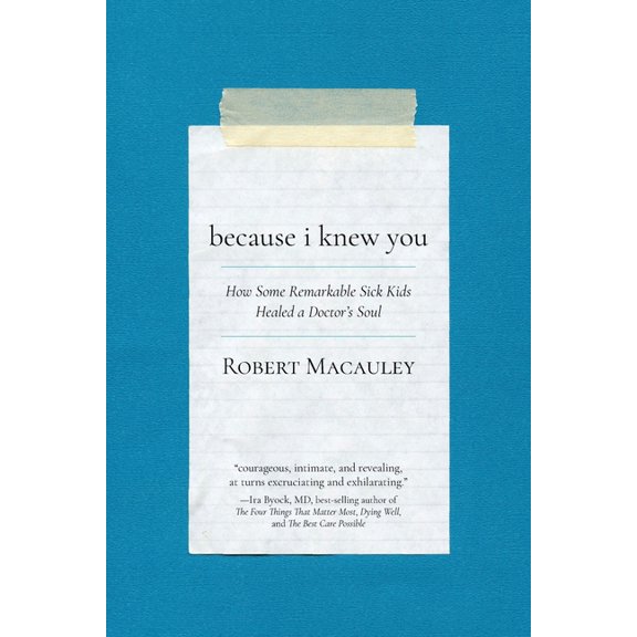 Because I Knew You: How Some Remarkable Sick Kids Healed a Doctor's Soul, (Paperback)