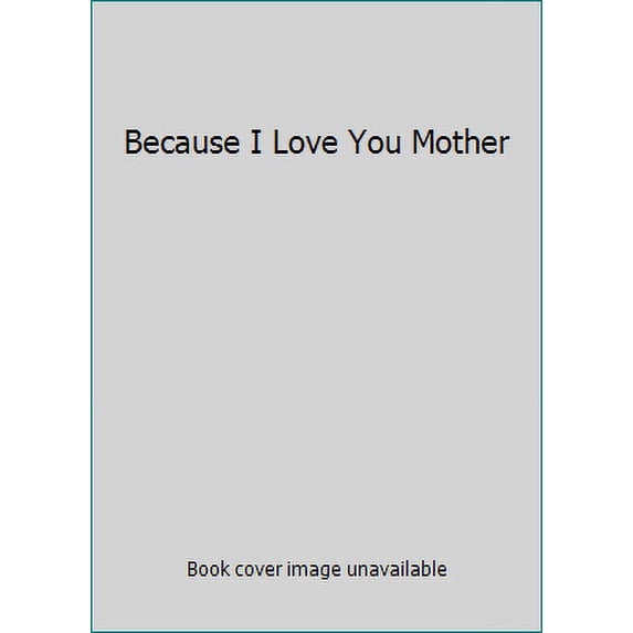 Pre-Owned Because I Love You Mother (Paperback) 1598425315 9781598425314