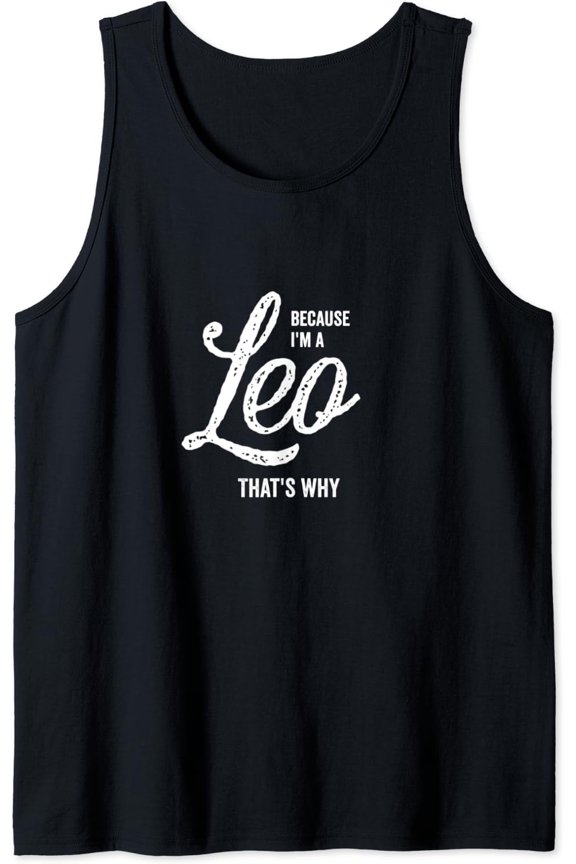 Because I'M A Leo Zodiac Sign Leo Birthday Month Tank Top Size S-3XL