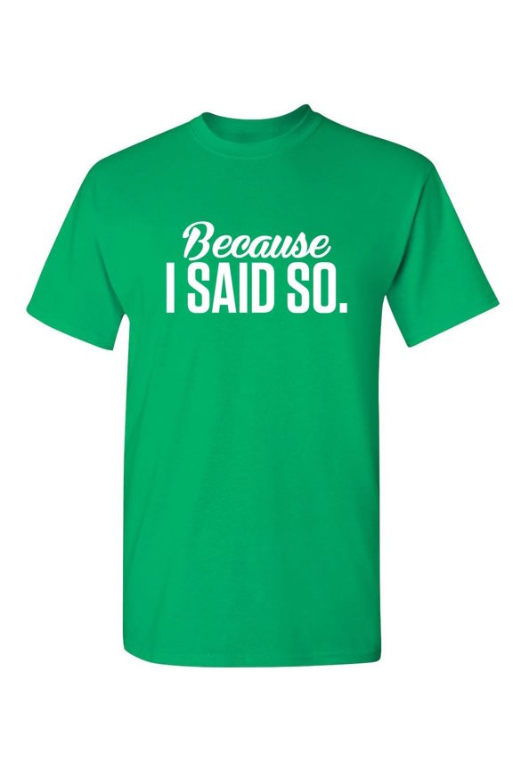 Because I Said So Sarcastic Sarcastic Funny Graphic T Shirt Adult Humor Fit Well Tee Christmas Apparel Gift Birthday Anniversary Novelty Premium Tshirt