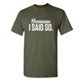 thumbnail image 1 of Because I Said So Sarcastic Sarcastic Funny Graphic T Shirt Adult Humor Fit Well Tee Christmas Apparel Gift Birthday Anniversary Novelty Premium Tshirt, 1 of 5