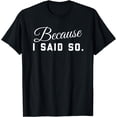 thumbnail image 1 of Because I Said So T-Shirt, 1 of 3