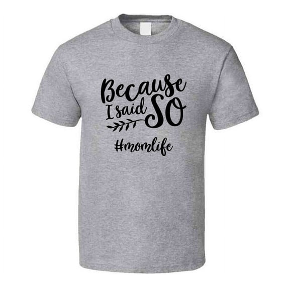 Because I Said So #momlife Funny Tshirt Cute Mother's Day Tee For Mother T Shirt