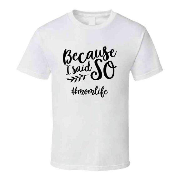 Because I Said So #momlife Funny Tshirt Cute Mother's Day Tee For Mother T Shirt