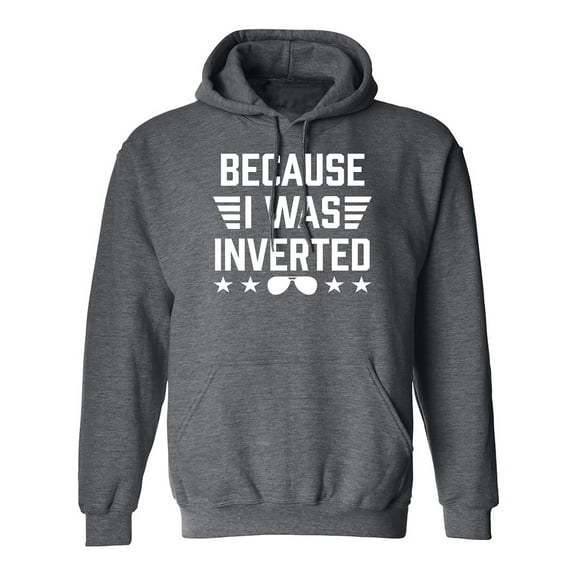 Because I Was Inverted Adult Hooded Sweatshirt