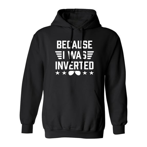 Because I Was Inverted Adult Hooded Sweatshirt