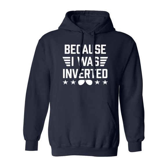 Because I Was Inverted Adult Hooded Sweatshirt