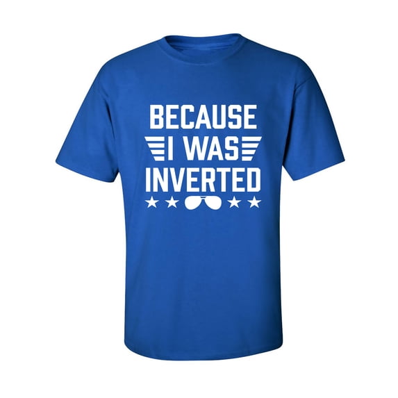 Because I Was Inverted Adult Short Sleeve T-shirt